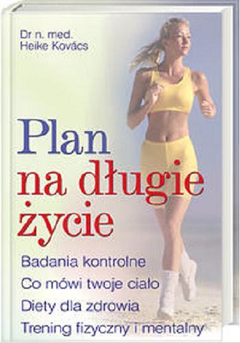 Okładka książki  Plan na długie życie : badania kontrolne, co mówi twoje ciało, diety dla zdrowia, trening fizyczny i mentalny  3