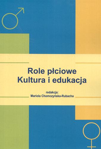 Okładka książki Role płciowe :kultura i eukacja / red. Mariola Chomczyńska-Rubacha.