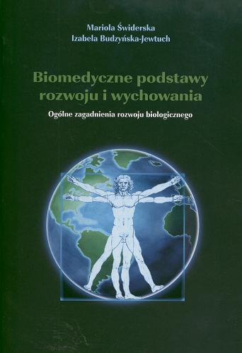 Okładka książki Biomedyczne podstawy rozwoju i wychowania : ogólne zagadnienia rozwoju biologicznego / Mariola Świderska, Izabela Budzyńska-Jewtuch.