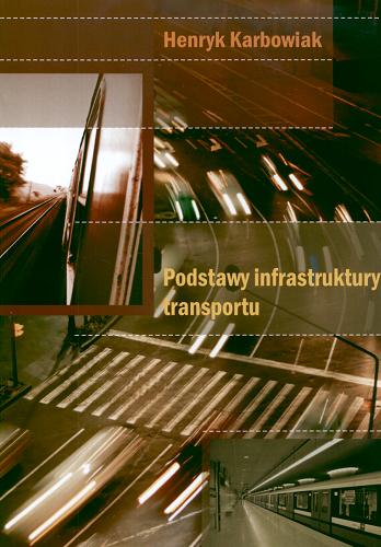 Okładka książki Podstawy infrastruktury transportu / Henryk Karbowiak.