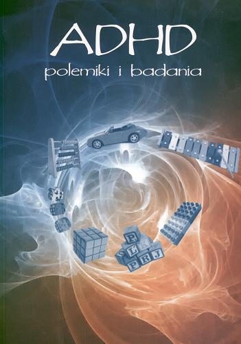 Okładka książki ADHD : polemiki i badania / red. nauk. Wanda Baranowska.