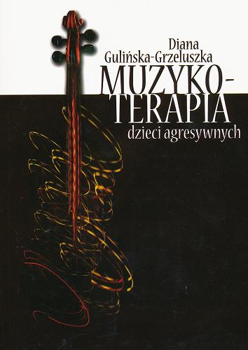 Okładka książki Muzykoterapia dzieci agresywnych / Diana Gulińska-Grzeluszka.