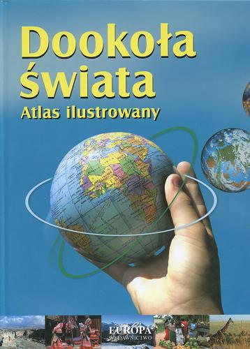 Okładka książki Dookoła świata : atlas ilustrowany / Waldemar Alfred Spallek ; Paweł Brezdeń.