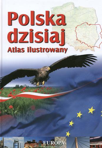 Okładka książki Polska dzisiaj : atlas ilustrowany / Paweł Brezdeń ; Waldemar Spallek.