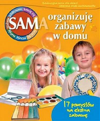 Okładka książki Sam organizuję zabawy w domu / [Monika Gatner ; ilustracje Janusz Ordon].