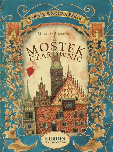 Okładka książki Mostek czarownic : baśnie wrocławskie / Mariusz Urbanek ; il. Beata Biedroń-Zdęba.