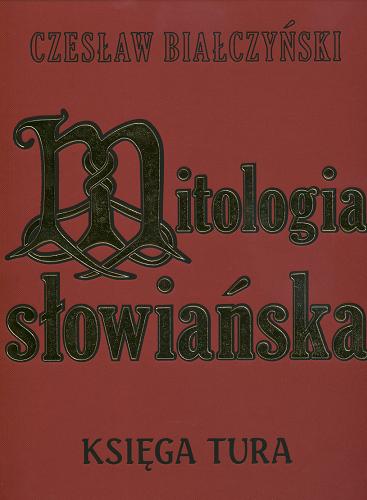 Okładka książki Mitologia słowiańska : księga tura / Czesław Białczyński.