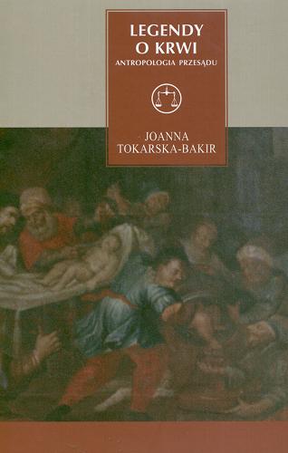 Okładka książki Legendy o krwi : antropologia przesądu / Joanna Tokarska-Bakir.