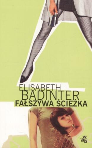 Okładka książki Fałszywa ścieżka / Elisabeth Badinter ; tł. Małgorzata Kozłowska.