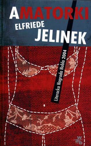 Okładka książki Amatorki / Elfriede Jelinek ; przełożyły Anna Majkiewicz i Joanna Ziemska.