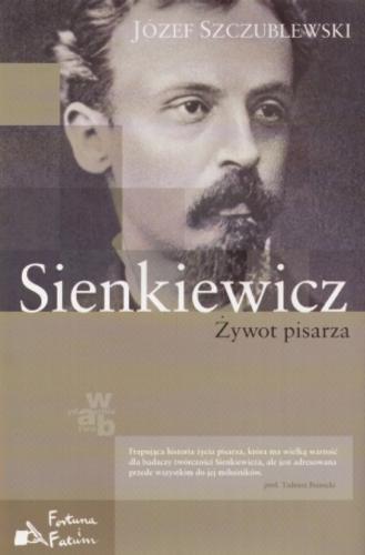 Okładka książki Sienkiewicz : żywot pisarza / Józef Szczublewski.