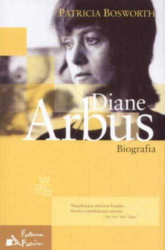 Okładka książki Diane Arbus : biografia / Patricia Bosworth ; przeł. Ewa Mikina.