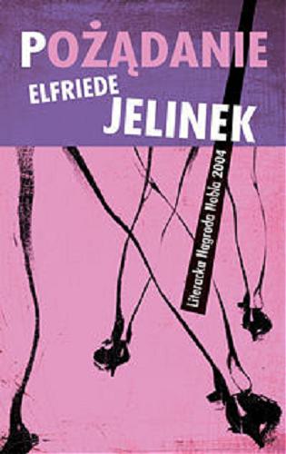 Okładka książki Pożądanie / Elfriede Jelinek ; przeł. Elżbieta Kalinowska.