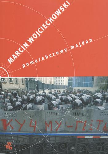 Okładka książki Pomarańczowy Majdan / Marcin Wojciechowski.