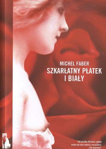 Okładka książki Szkarłatny płatek i biały / Michel Faber ; przeł. Maciej Świerkocki.