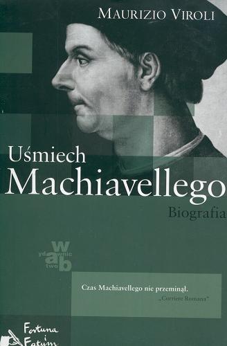 Okładka książki Uśmiech Machiavellego : biografia / Maurizio Viroli ; przeł. Krzysztof Żaboklicki.