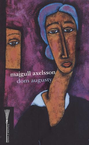 Okładka książki Dom Augusty / Majgull Axelsson ; przeł. [ze szwedz.] Katarzyna Tubylewicz.