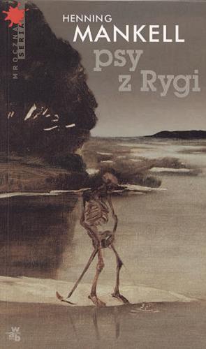 Okładka książki Psy z Rygi / Henning Mankell ; przełożyła Grażyna Ludvigsson.