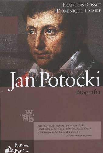 Okładka książki Jan Potocki : biografia /  Francois Rosset ; Dominique Triaire ; tł. Anna Wasilewska.