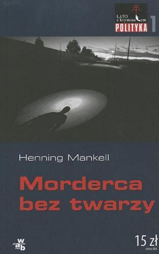 Okładka książki Morderca bez twarzy / Henning Mankell ; przełożyła Anna Marciniakówna.