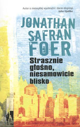 Okładka książki Strasznie głośno, niesamowicie blisko / Jonathan Safran Foer ; tł. Zbigniew Batko.