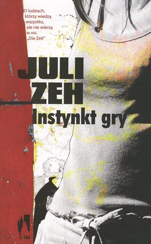 Okładka książki Instynkt gry / Juli Zeh ; przeł. Sława Lisiecka.
