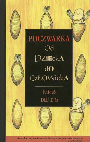 Okładka książki Poczwarka : od dziecka do człowieka / Midas Dekkers ; tł. Agnieszka Podstawczyńska-Bienias.