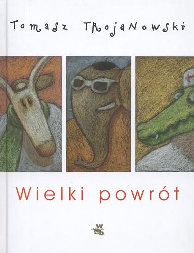 Okładka książki Wielki powrót / Tomasz Trojanowski ; il. Nika Jaworowska.