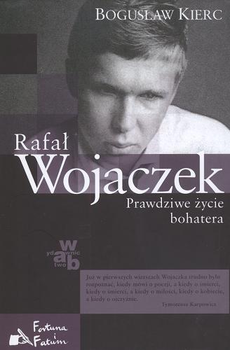 Okładka książki Rafał Wojaczek : prawdziwe życie bohatera / Bogusław Kierc.