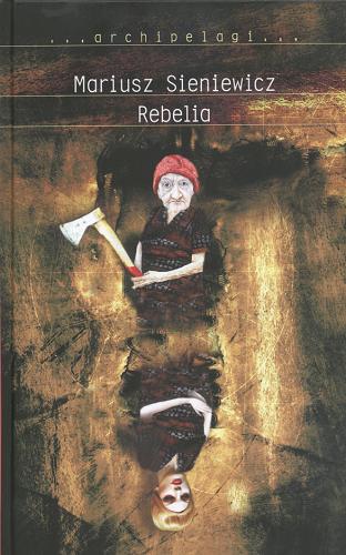 Okładka książki Rebelia / Mariusz Sieniewicz.