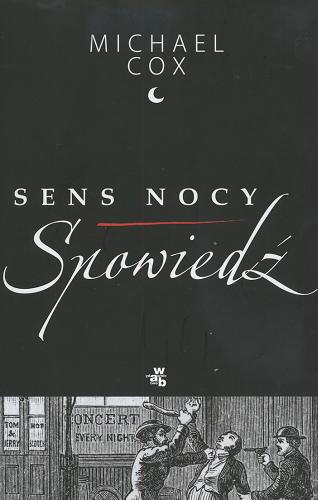 Okładka książki Sens nocy : spowiedź / Michael Cox ; przełożyła Anna Bartkowicz.