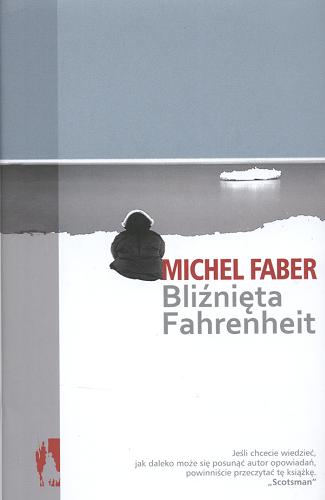 Okładka książki Bliźnięta Fahrenheit / Michel Faber ; przełożyła z angielskiego Aleksandra Ambros.