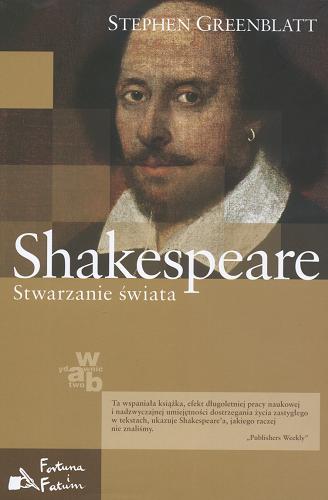 Okładka książki Shakespeare : stwarzanie świata / Stephen Greenblatt ; przełożyła Barbara Kopeć-Umiastowska.