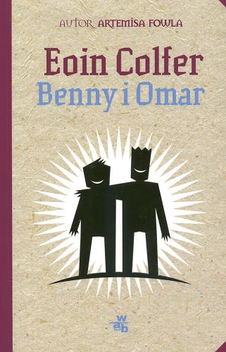 Okładka książki Benny i Omar / Eoin Colfer ; przekł. [z ang.] Dominika Cieśla-Szymańska.