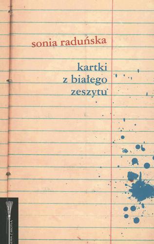 Okładka książki Kartki z białego zeszytu / Sonia Raduńska.