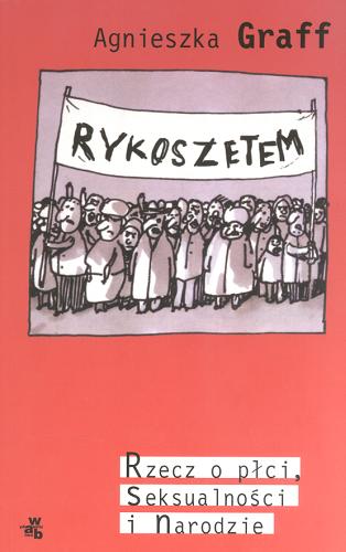 Okładka książki Rykoszetem: rzecz o płci, seksualności i narodzie / Agnieszka Graff.