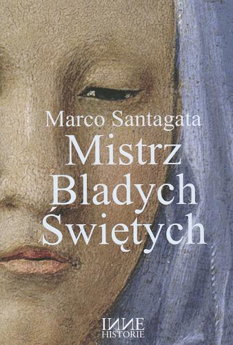 Okładka książki Mistrz Bladych Świętych / Marco Santagata ; przeł. [z wł.] Alina Pawłowska-Zampino.