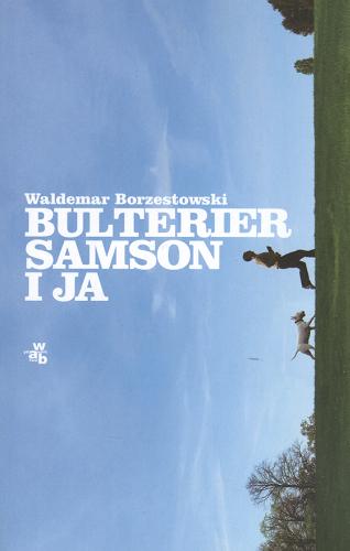 Okładka książki Bulterier Samson i ja / Waldemar Borzestowski.