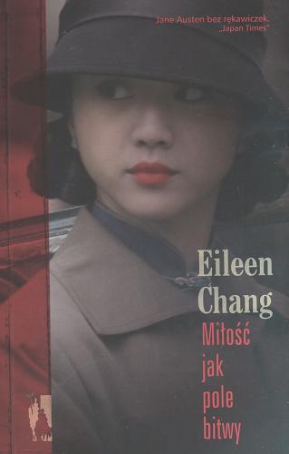 Okładka książki Miłość jak pole bitwy /  Eileen Chang ; z ang. przeł. Katarzyna Kulpa.