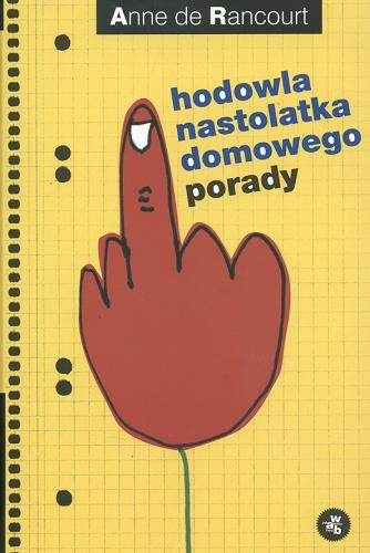 Okładka książki Hodowla nastolatka domowego : porady / Anne de Rancourt ; przedm. Claude Duneton ; przeł. Katarzyna Kosińska.