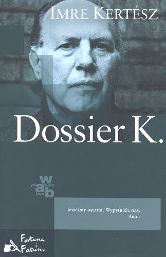 Okładka książki Dossier K. / Imre Kertész ; przeł. Elżbieta Sobolewska.