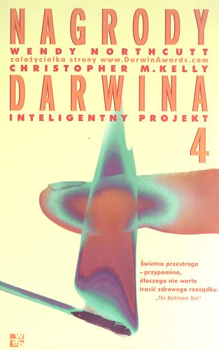 Okładka książki Nagrody Darwina 4 : inteligentny projekt / Wendy Northcutt, Christopher M. Kelly ; tł. Piotr Maksymowicz.