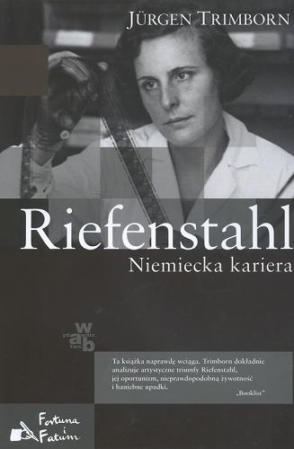 Okładka książki Riefenstahl : niemiecka kariera / Jürgen Trimborn ; przeł. Agnieszka Kowaluk, Karolina Kuszyk.