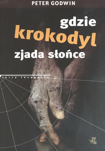 Okładka książki Gdzie krokodyl zjada słońce :  wspomnienia / Peter Godwin ; przeł. Lech Z. Żołędziowski.