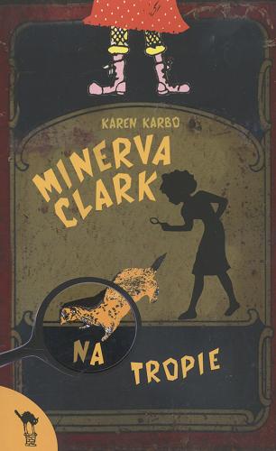 Okładka książki Minerva Clark na tropie / Karen Karbo ; przełożyła Ewa Świerżewska.