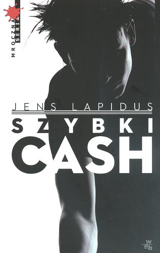 Okładka książki Szybki Cash : głód, nienawiść, pogoń / Jens Lapidus ; tł. Mariusz Kalinowski.