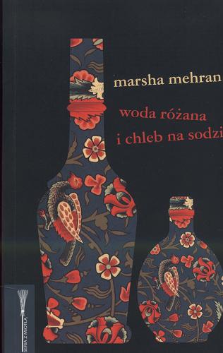 Okładka książki Woda różana i chleb na sodzie /  Marsha Mehran ; przeł. Teresa Tyszowiecka-Tarkowska.