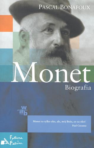 Okładka książki Monet : biografia / Pascal Bonafoux ; przeł. Katarzyna Bartkiewicz.