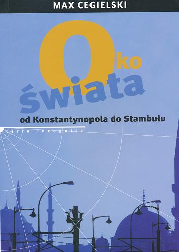 Okładka książki Oko świata : od Konstantynopola do Stambułu / Max Cegielski.