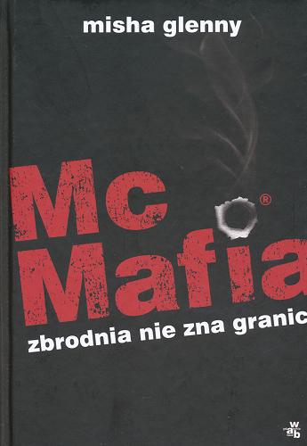 Okładka książki McMafia : zbrodnia nie zna granic / Misha Glenny ; przełożyła Maria Jaszczurowska.